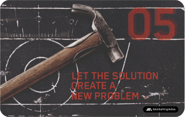 LET THE SOLUTION CREATE A NEW PROBLEM